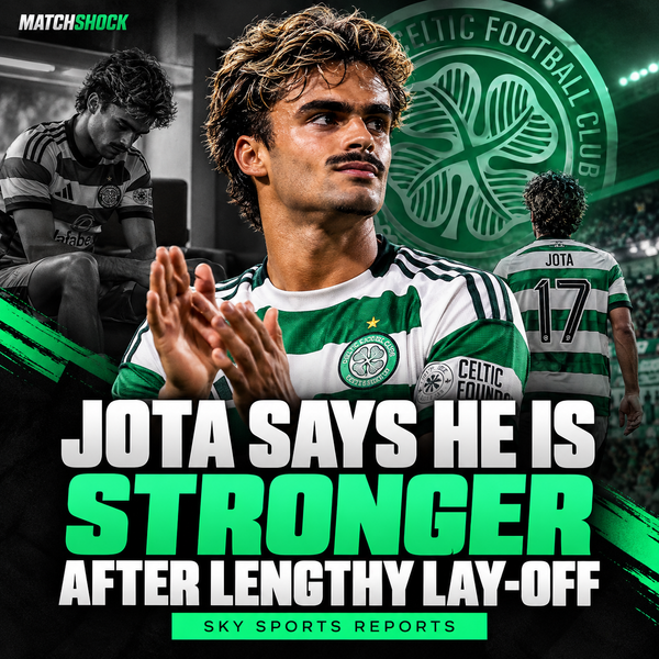 Celtic winger Jota says he is stronger after 18-month injury lay-off